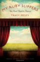 My Ruby Slippers: The Road Back to Kansas - Tracy Seeley