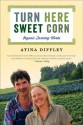 Turn Here Sweet Corn: Organic Farming Works - Atina Diffley