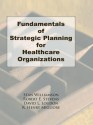 Fundamentals of Strategic Planning for Healthcare Organizations - William Winston, Robert E. Stevens, David L. Loudon