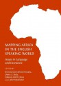 Mapping Africa in the English Speaking World: Issues in Language and Literature - Kemmonye Collete Monaka, Sibonile Edith Ellece and John McAllister, Sibonile Edith Ellece, John McAllister