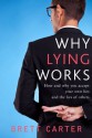 Why Lying Works: How and why you accept your own lies and the lies of others - Brett Carter, Derek Murphy