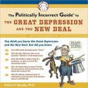 The Politically Incorrect Guide to the Great Depression and The New Deal (MP3 Book) - Robert Murphy, Tom Weiner