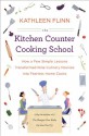 The Kitchen Counter Cooking School: How a Few Simple Lessons Transformed Nine Culinary Novices into Fearless Home Cooks - Kathleen Flinn