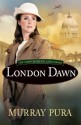 London Dawn (The Danforths of Lancashire #3) - Murray Pura