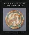 Ceramic Art from Byzantine Serres - Demetra Papanikola-Bakirtzis, Henry Maguire, Eunice Maguire