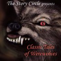 Classic Tales of Werewolves - Liza Ross, Garrick Hagon, Seán Barrett, George MacDonald, Nigel Lambert, Hugh Walpole, Frederick Marryat, Saki, Hayward Morse, Bernard Capes, Anne Rosenfeld, David Thorpe, Count Stenbock, Mary Crawford Fraser, H.P. Lovecraft, Ambrose Bierce, Sir Gilbert Campbell, The