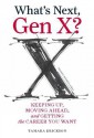 What's Next, Gen X?: Keeping Up, Moving Ahead, and Getting the Career You Want - Tamara J. Erickson