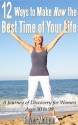 12 Ways to Make Now the Best Time of Your Life: A Journey of Discovery for Women Ages 50 to 99 - Rayna Morgan