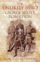 An Unlikely Hero: George Scott Robertson - Dorothy Anderson