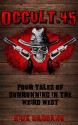 Occult .45: Four Tales of Gunrunning in the Weird West - Nick Carcano