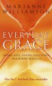 Everyday Grace: Having Hope, Finding Forgiveness And Making Miracles - Marianne Williamson