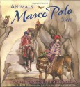 Animals Marco Polo Saw: An Adventure on the Silk Road (Explorers Series) - Sandra Markle, Daniela Jaglenka Terrazzini