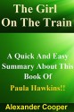 The Girl On The Train: A Quick And Easy Summary About This Book Of Paula Hawkins!! (The Girl On The Train: A Quick And Easy Summary: Paperback, Audiobook, Novel) - Alexander Cooper, The Girl On The Train