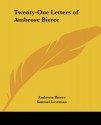 Twenty-One Letters of Ambrose Bierce - Ambrose Bierce, Samuel Loveman