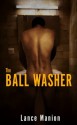 The Ball Washer - Lance Manion