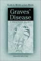 Graves' Disease: A Practical Guide - Elaine A. Moore, Lisa Moore