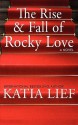 The Rise and Fall of Rocky Love - Katia Lief