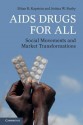 AIDS Drugs For All: Social Movements and Market Transformations - Ethan B. Kapstein, Joshua W. Busby