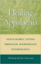 Healing Appalachia: Sustainable Living Through Appropriate Technology - Al Fritsch, Paul Gallimore