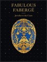 Fabulous Faberge Jeweller to the Czars - Geza von Habsburg, Carol Aiken, Nathalie Bondil, Diane Charbonneau