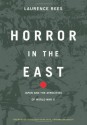 Horror In The East: Japan And The Atrocities Of World War 2 - Laurence Rees, Akira Iriye