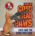 From My Cold Dead Paws: Cats and the Guns They Love - James Bennett