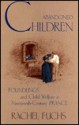 Abandoned Children: Foundlings and Child Welfare in Nineteenth-Century France - Rachel G. Fuchs