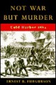 Not War But Murder: Cold Harbor 1864 - Ernest B. Furgurson