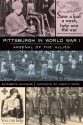 Pittsburgh in World War I: Arsenal of the Allies (War Era and Military) - Elizabeth Williams, Dr. Joseph F. Rishel