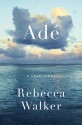 Adé: A Love Story - Rebecca Walker