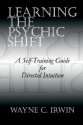 Learning The Psychic Shift: A Self-Training Guide for Directed Intuition - Wayne C. Irwin