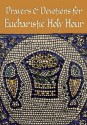 Prayers and Devotions for Eucharistic Holy Hour - A Redemptorist Pastoral Publication