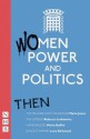 Women, Power and Politics: Then - Indhu Rubasingham, Marie Jones, Moira Buffini, Indhu Rubasingham