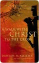 A Walk with Christ to the Cross: The Last Fourteen Hours of His Earthly Mission - Dawson McAllister