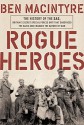 Rogue Heroes: The History of the SAS, Britain's Secret Special Forces Unit That Sabotaged the Nazis and Changed the Nature of War - Ben Macintyre