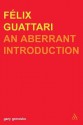 Felix Guattari: An Aberrant Introduction - Gary Genosko