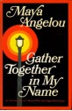 Gather Together in My Name - Maya Angelou