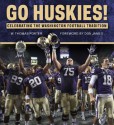 Go Huskies!: Celebrating the Washington Football Tradition - W. Thomas Porter, Don James