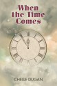 When the Time Comes - Chelle Dugan