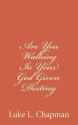 Are You Walking in Your God Given Destiny - Luke L. Chapman, The Village Carpenter, Charles Lee Emerson