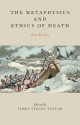 The Metaphysics and Ethics of Death: New Essays - James Stacey Taylor