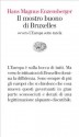 Il mostro buono di Bruxelles: ovvero L'Europa sotto tutela (Vele) (Italian Edition) - Hans Magnus Enzensberger, Palma Severi