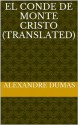 El Conde De Monte Cristo (Translated) (Spanish Edition) - Alexandre	Dumas, M. Angelo