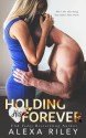 Holding His Forever - Alexa Riley