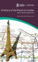 A History of the French in London: Liberty, Equality, Opportunity - Debra Kelly, Martyn Cornick