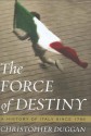 The Force of Destiny: A History of Italy Since 1796 - Christopher Duggan