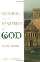 Listening for the Heartbeat of God: A Celtic Spirtuality - J. Philip Newell