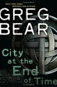 City at the End of Time - Greg Bear