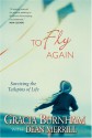 To Fly Again: Surviving the Tailspins of Life - Gracia Burnham, Dean Merrill