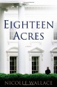 Eighteen Acres - Nicolle Wallace